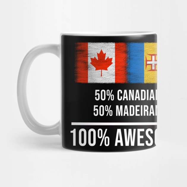 50% Canadian 50% Madeiran 100% Awesome - Gift for Madeiran Heritage From Madeira by Country Flags